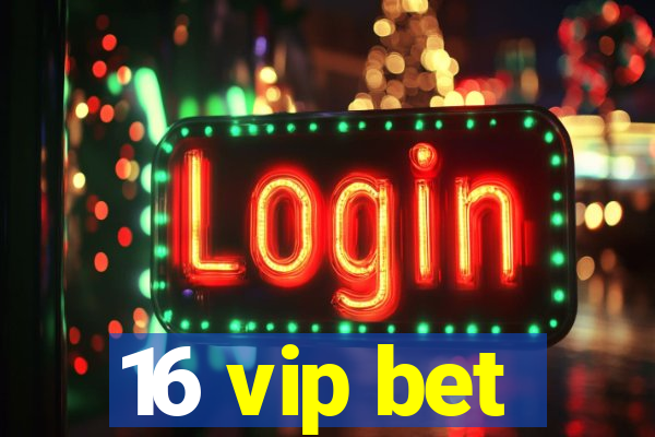 16 vip bet